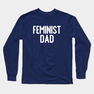 Feminist Dad Long Sleeve T-Shirt